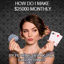 How Do I Make $25000 Monthly by Playing Blackjack for a Living?